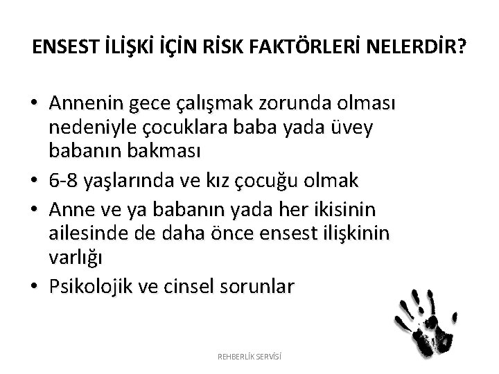ENSEST İLİŞKİ İÇİN RİSK FAKTÖRLERİ NELERDİR? • Annenin gece çalışmak zorunda olması nedeniyle çocuklara ENSEST İLİŞKİ İÇİN RİSK FAKTÖRLERİ NELERDİR? • Annenin gece çalışmak zorunda olması nedeniyle çocuklara