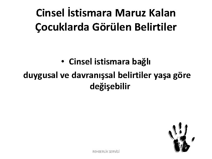 Cinsel İstismara Maruz Kalan Çocuklarda Görülen Belirtiler • Cinsel istismara bağlı duygusal ve davranışsal Cinsel İstismara Maruz Kalan Çocuklarda Görülen Belirtiler • Cinsel istismara bağlı duygusal ve davranışsal