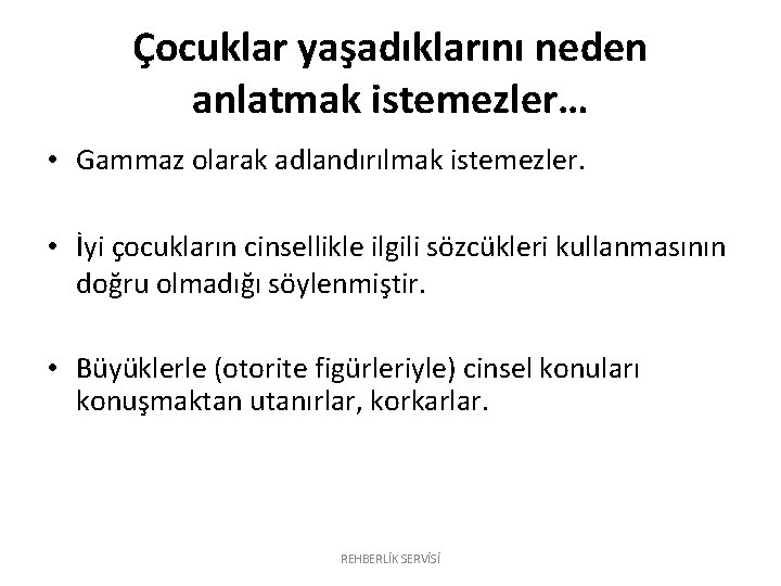 Çocuklar yaşadıklarını neden anlatmak istemezler… • Gammaz olarak adlandırılmak istemezler. • İyi çocukların cinsellikle Çocuklar yaşadıklarını neden anlatmak istemezler… • Gammaz olarak adlandırılmak istemezler. • İyi çocukların cinsellikle
