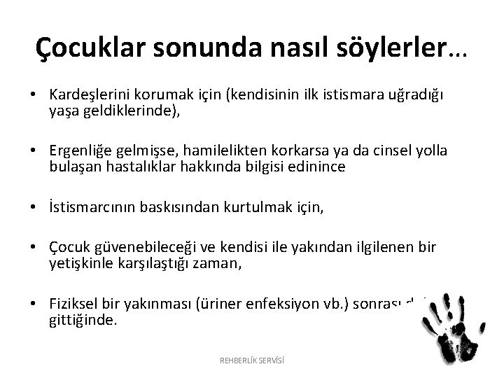 Çocuklar sonunda nasıl söylerler… • Kardeşlerini korumak için (kendisinin ilk istismara uğradığı yaşa geldiklerinde), Çocuklar sonunda nasıl söylerler… • Kardeşlerini korumak için (kendisinin ilk istismara uğradığı yaşa geldiklerinde),