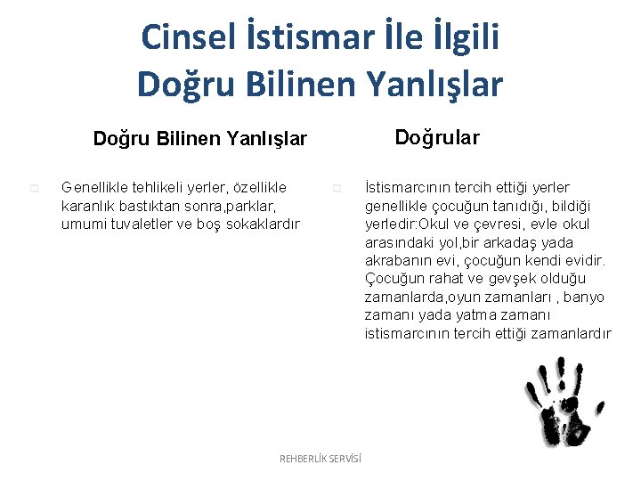 Cinsel İstismar İle İlgili Doğru Bilinen Yanlışlar p Genellikle tehlikeli yerler, özellikle karanlık bastıktan Cinsel İstismar İle İlgili Doğru Bilinen Yanlışlar p Genellikle tehlikeli yerler, özellikle karanlık bastıktan