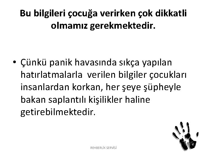 Bu bilgileri çocuğa verirken çok dikkatli olmamız gerekmektedir. • Çünkü panik havasında sıkça yapılan Bu bilgileri çocuğa verirken çok dikkatli olmamız gerekmektedir. • Çünkü panik havasında sıkça yapılan