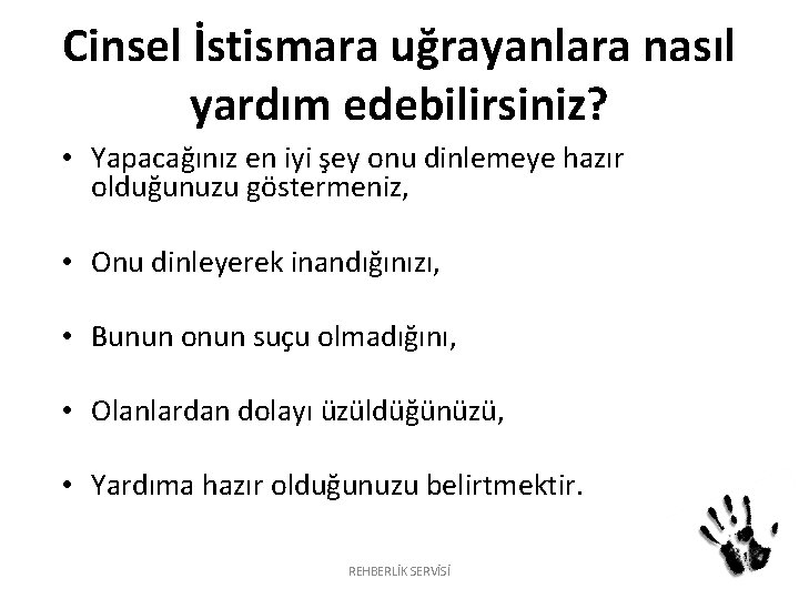 Cinsel İstismara uğrayanlara nasıl yardım edebilirsiniz? • Yapacağınız en iyi şey onu dinlemeye hazır Cinsel İstismara uğrayanlara nasıl yardım edebilirsiniz? • Yapacağınız en iyi şey onu dinlemeye hazır