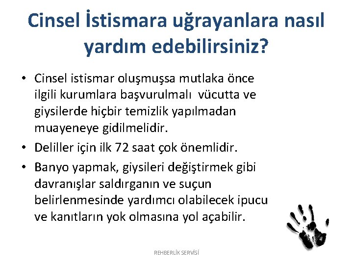 Cinsel İstismara uğrayanlara nasıl yardım edebilirsiniz? • Cinsel istismar oluşmuşsa mutlaka önce ilgili kurumlara Cinsel İstismara uğrayanlara nasıl yardım edebilirsiniz? • Cinsel istismar oluşmuşsa mutlaka önce ilgili kurumlara
