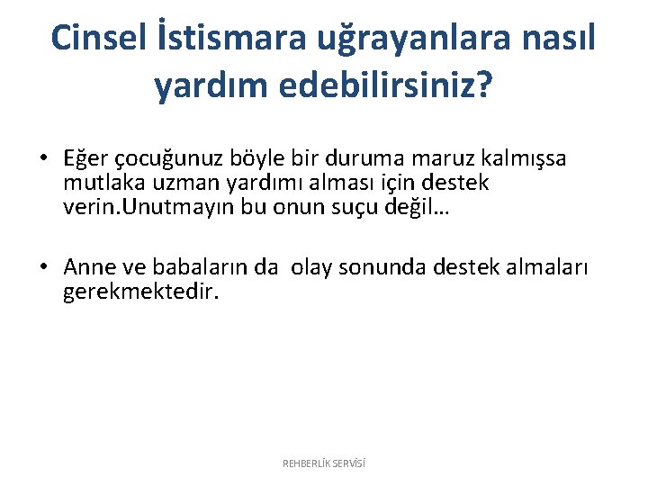 Cinsel İstismara uğrayanlara nasıl yardım edebilirsiniz? • Eğer çocuğunuz böyle bir duruma maruz kalmışsa Cinsel İstismara uğrayanlara nasıl yardım edebilirsiniz? • Eğer çocuğunuz böyle bir duruma maruz kalmışsa