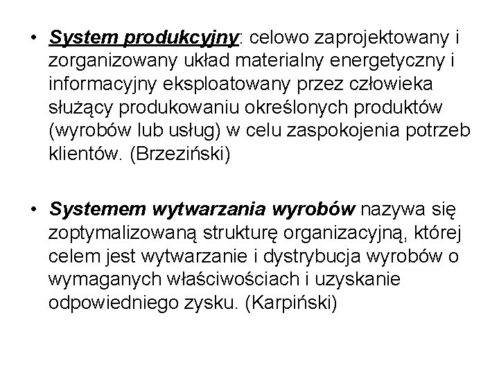  • System produkcyjny: celowo zaprojektowany i zorganizowany układ materialny energetyczny i informacyjny eksploatowany