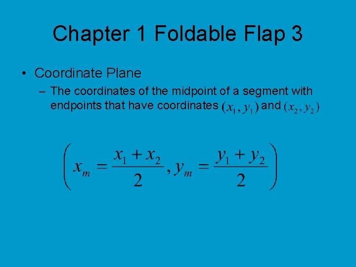 Chapter 1 Foldable Flap 3 • Coordinate Plane – The coordinates of the midpoint