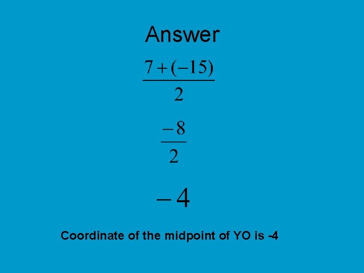 Answer Coordinate of the midpoint of YO is -4 