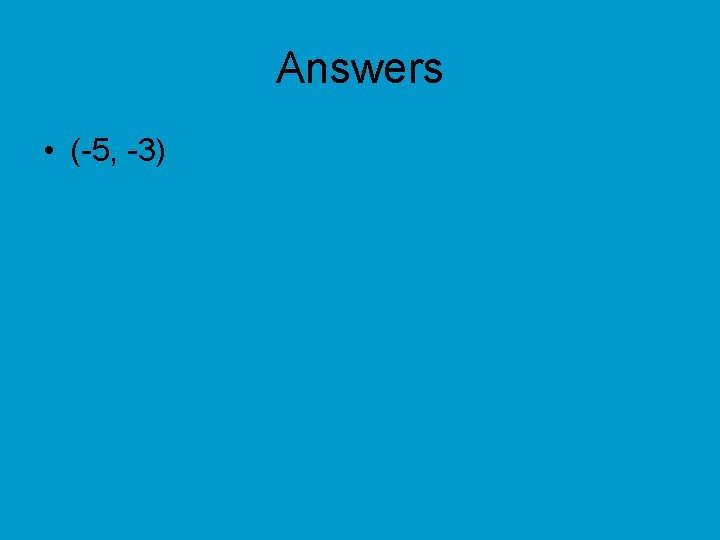Answers • (-5, -3) 