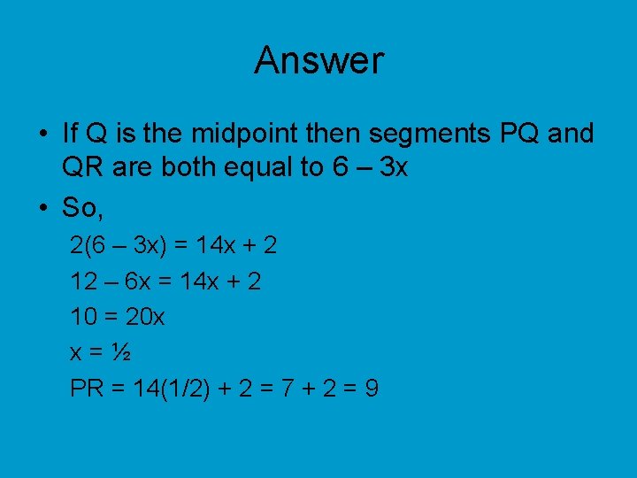 Answer • If Q is the midpoint then segments PQ and QR are both