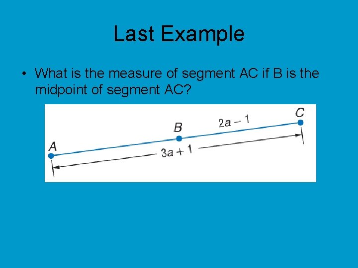Last Example • What is the measure of segment AC if B is the