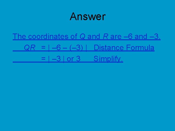 Answer The coordinates of Q and R are – 6 and – 3. QR