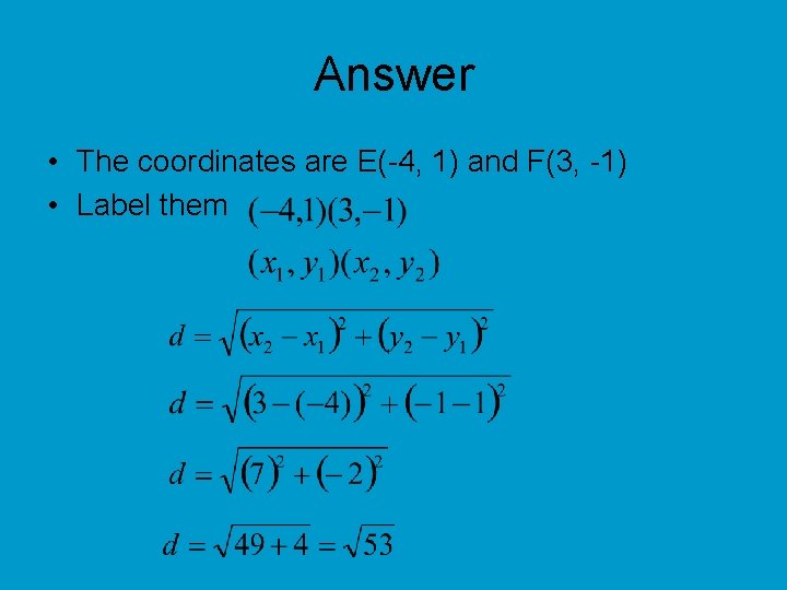 Answer • The coordinates are E(-4, 1) and F(3, -1) • Label them 
