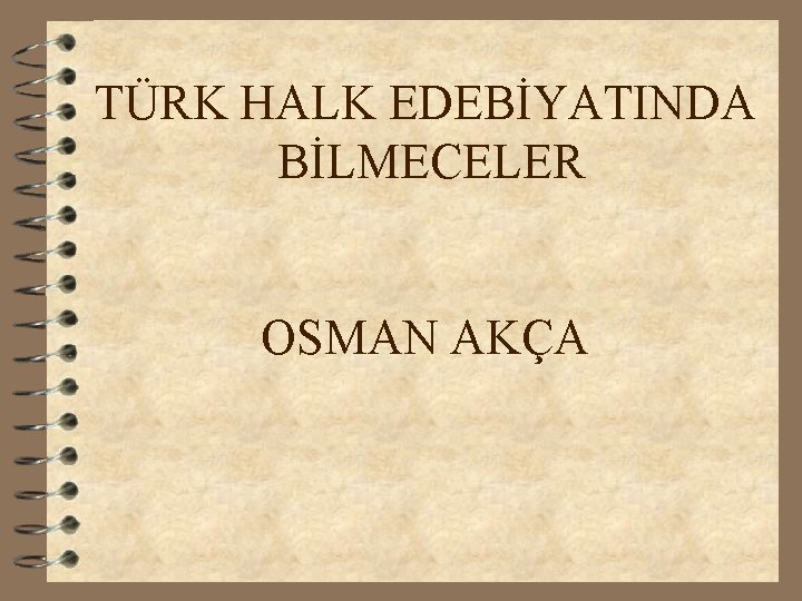 TÜRK HALK EDEBİYATINDA BİLMECELER OSMAN AKÇA 