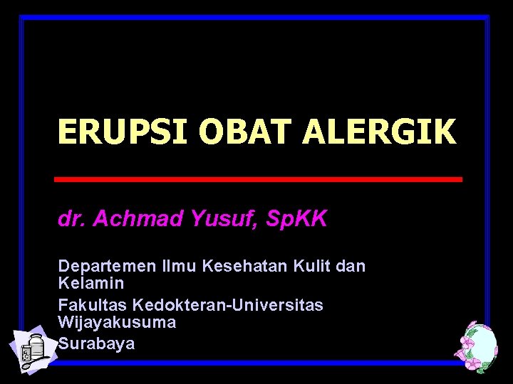 ERUPSI OBAT ALERGIK dr. Achmad Yusuf, Sp. KK Departemen Ilmu Kesehatan Kulit dan Kelamin