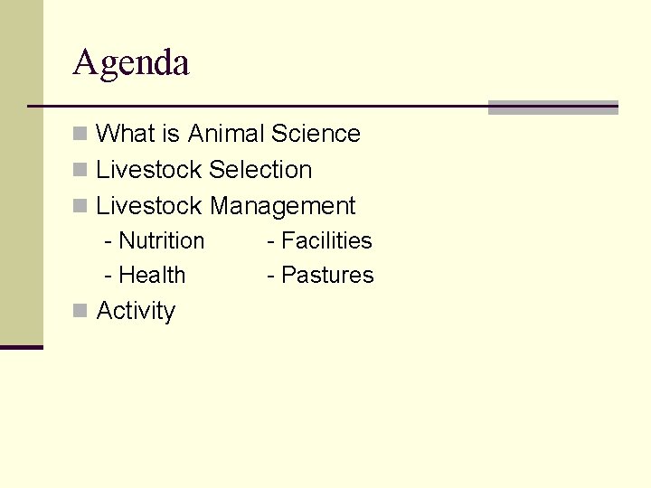 Agenda n What is Animal Science n Livestock Selection n Livestock Management - Nutrition