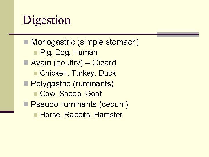 Digestion n Monogastric (simple stomach) n Pig, Dog, Human n Avain (poultry) – Gizard