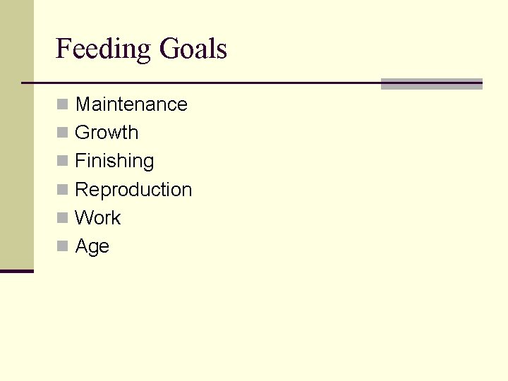 Feeding Goals n Maintenance n Growth n Finishing n Reproduction n Work n Age