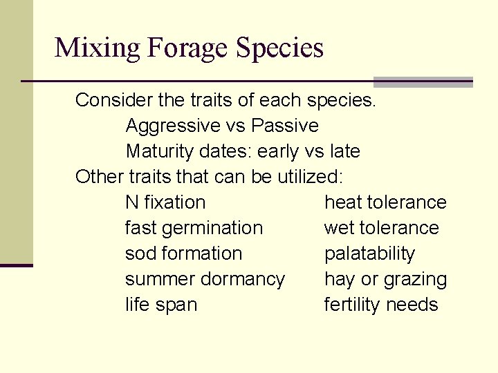 Mixing Forage Species Consider the traits of each species. Aggressive vs Passive Maturity dates: