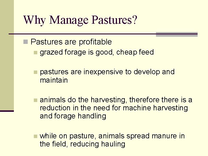 Why Manage Pastures? n Pastures are profitable n grazed forage is good, cheap feed