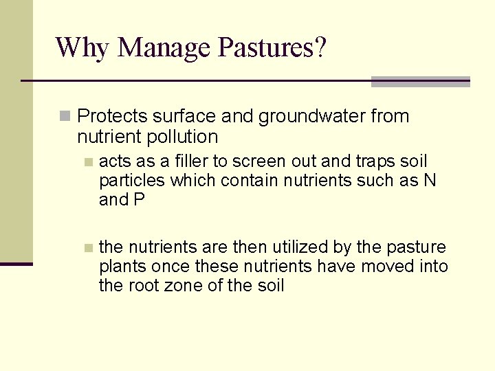 Why Manage Pastures? n Protects surface and groundwater from nutrient pollution n acts as