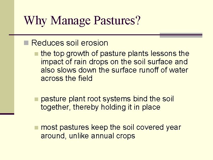 Why Manage Pastures? n Reduces soil erosion n the top growth of pasture plants