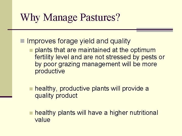 Why Manage Pastures? n Improves forage yield and quality n plants that are maintained