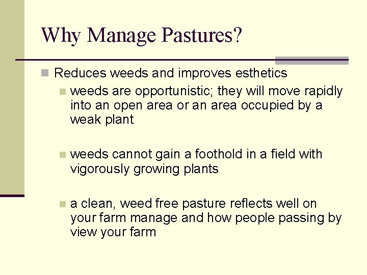 Why Manage Pastures? n Reduces weeds and improves esthetics n weeds are opportunistic; they