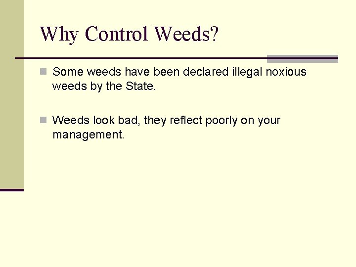 Why Control Weeds? n Some weeds have been declared illegal noxious weeds by the