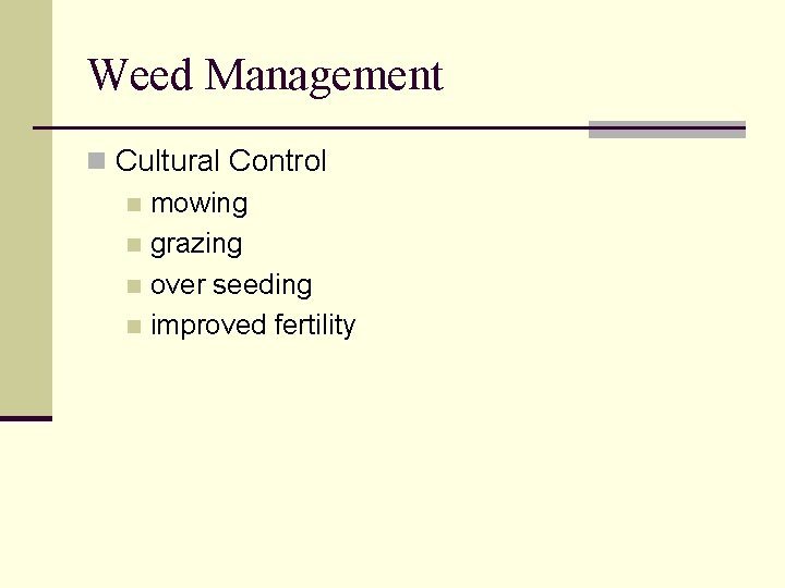 Weed Management n Cultural Control n mowing n grazing n over seeding n improved