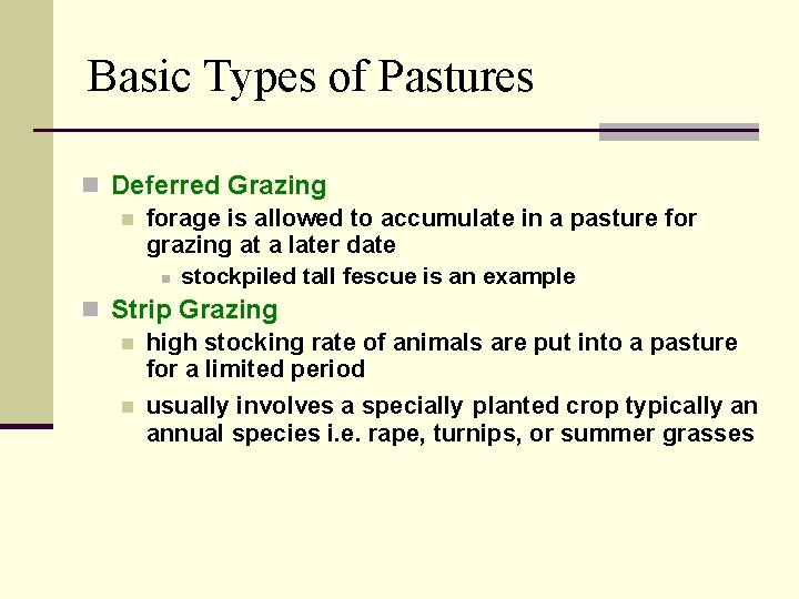 Basic Types of Pastures n Deferred Grazing n forage is allowed to accumulate in