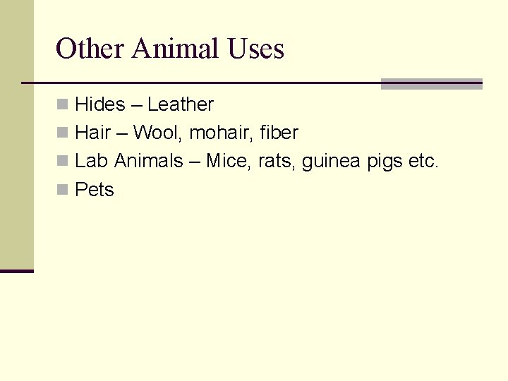 Other Animal Uses n Hides – Leather n Hair – Wool, mohair, fiber n