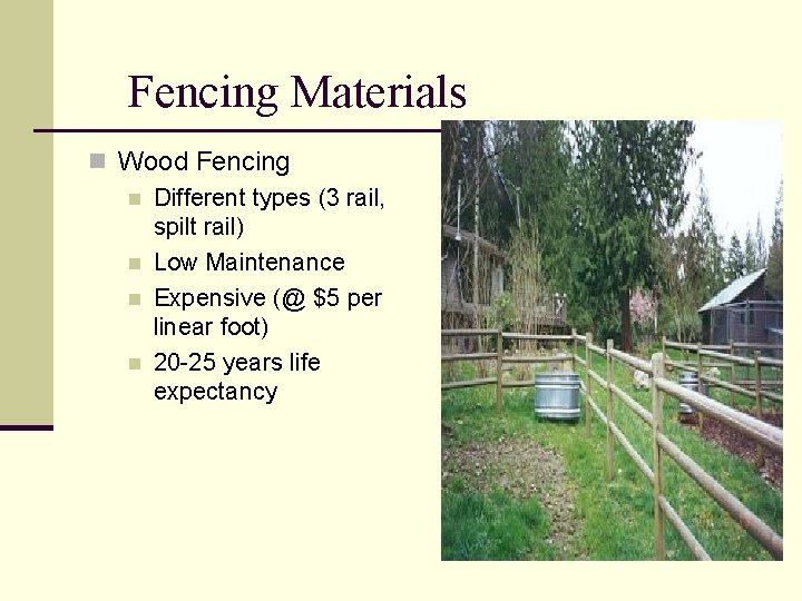 Fencing Materials n Wood Fencing n Different types (3 rail, spilt rail) n Low