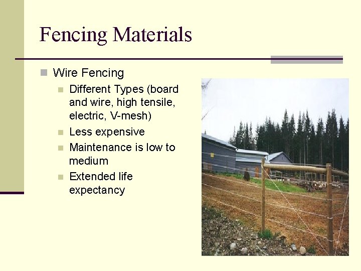 Fencing Materials n Wire Fencing n Different Types (board and wire, high tensile, electric,