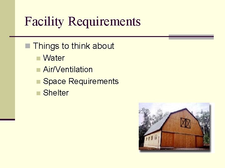 Facility Requirements n Things to think about n Water n Air/Ventilation n Space Requirements