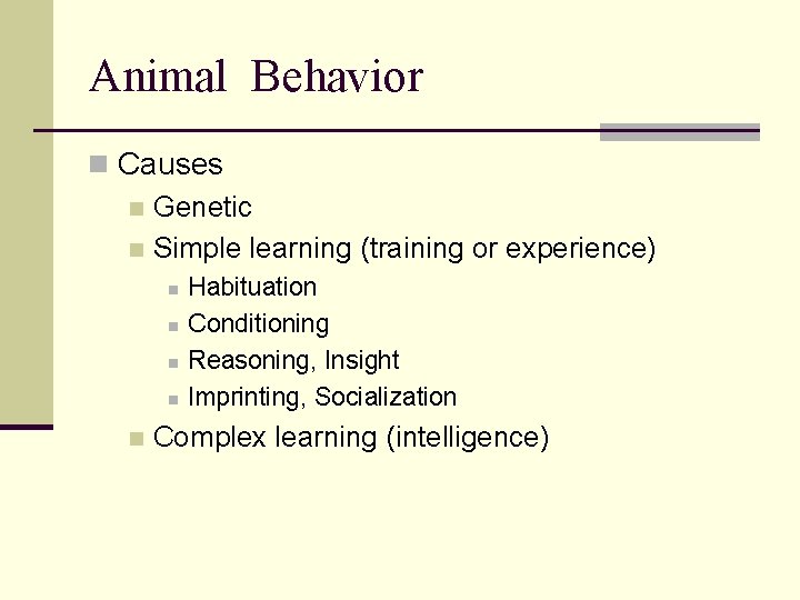 Animal Behavior n Causes n Genetic n Simple learning (training or experience) n n