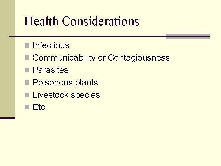 Health Considerations n Infectious n Communicability or Contagiousness n Parasites n Poisonous plants n