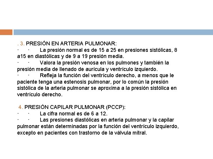 . 3. PRESIÓN EN ARTERIA PULMONAR: · · La presión normal es de 15 . 3. PRESIÓN EN ARTERIA PULMONAR: · · La presión normal es de 15