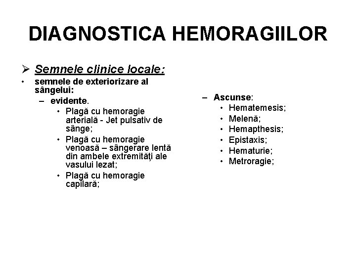 DIAGNOSTICA HEMORAGIILOR Ø Semnele clinice locale: • semnele de exteriorizare al sângelui: – evidente.