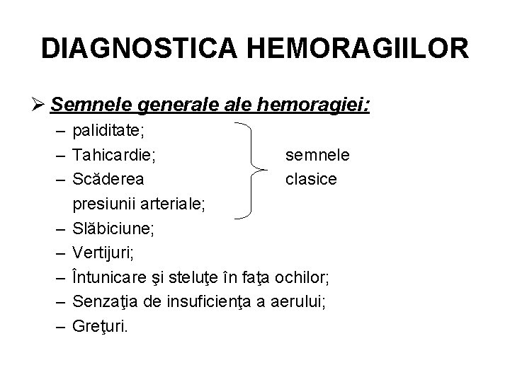 DIAGNOSTICA HEMORAGIILOR Ø Semnele generale hemoragiei: – paliditate; – Tahicardie; semnele – Scăderea clasice