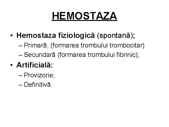 HEMOSTAZA • Hemostaza fiziologică (spontană); – Primară; (formarea trombului trombocitar) – Secundară (formarea trombului