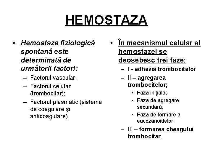 HEMOSTAZA • Hemostaza fiziologică spontană este determinată de următorii factori: – Factorul vascular; –