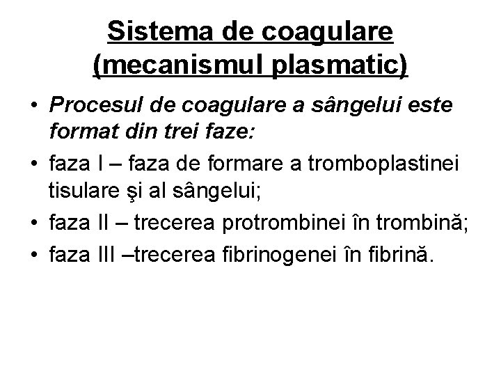 Sistema de coagulare (mecanismul plasmatic) • Procesul de coagulare a sângelui este format din