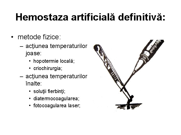 Hemostaza artificială definitivă: • metode fizice: – acţiunea temperaturilor joase: • hopotermie locală; •