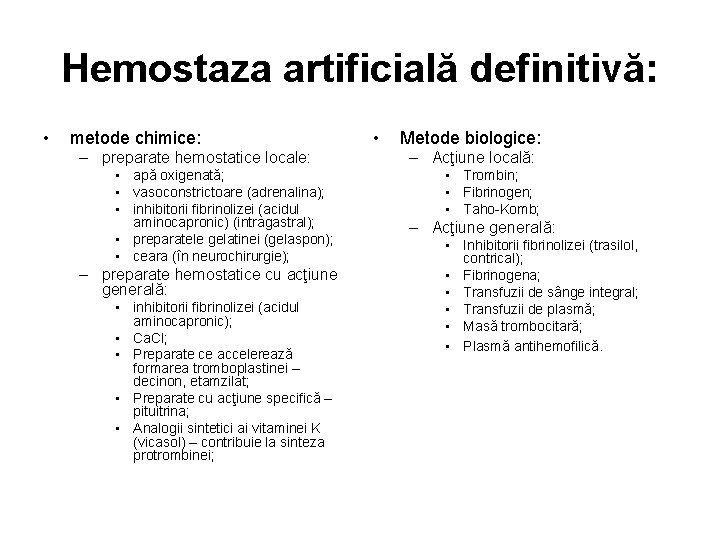 Hemostaza artificială definitivă: • metode chimice: – preparate hemostatice locale: • apă oxigenată; •