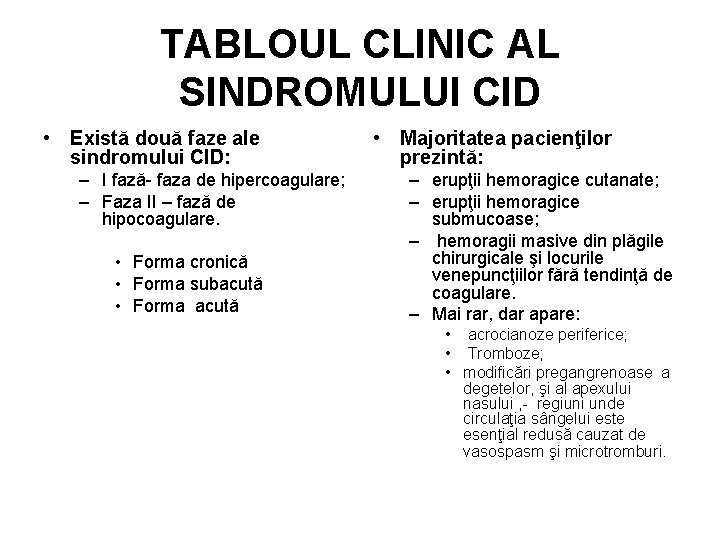 TABLOUL CLINIC AL SINDROMULUI CID • Există două faze ale sindromului CID: – I