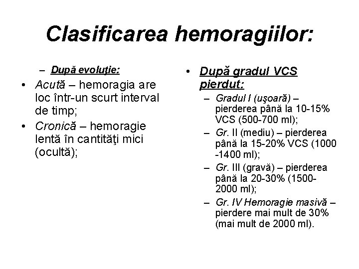 Clasificarea hemoragiilor: – După evoluţie: • Acută – hemoragia are loc într-un scurt interval