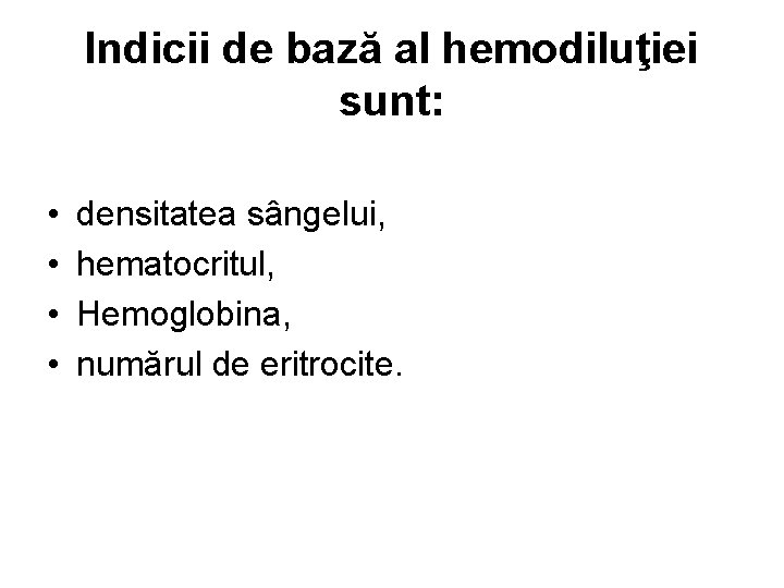 Indicii de bază al hemodiluţiei sunt: • • densitatea sângelui, hematocritul, Hemoglobina, numărul de