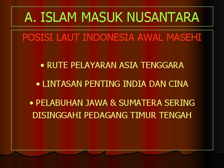 A. ISLAM MASUK NUSANTARA POSISI LAUT INDONESIA AWAL MASEHI • RUTE PELAYARAN ASIA TENGGARA