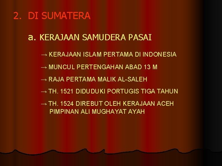 2. DI SUMATERA a. KERAJAAN SAMUDERA PASAI → KERAJAAN ISLAM PERTAMA DI INDONESIA →